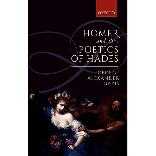 Homer and the Poetics of Hades, George Alexander Gazis