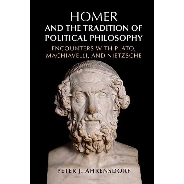 Homer and the Tradition of Political Philosophy, Peter J. Ahrensdorf
