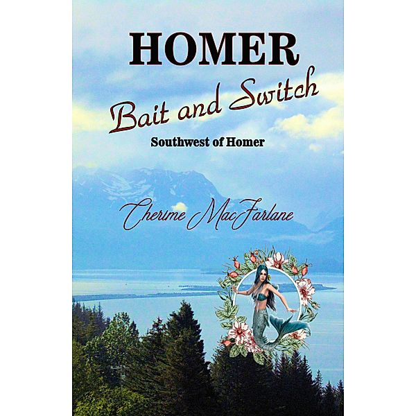 Homer Bait and Switch (Southwest of Homer, #1) / Southwest of Homer, Cherime MacFarlane