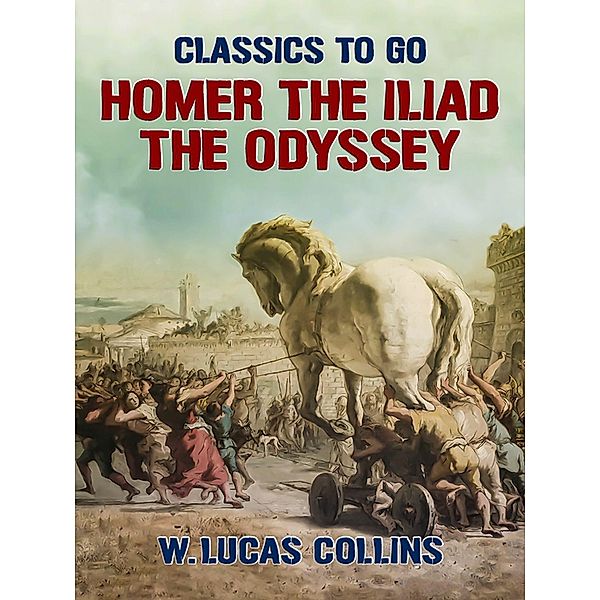 Homer: The Iliad; The Odyssey, W. Lucas Collins