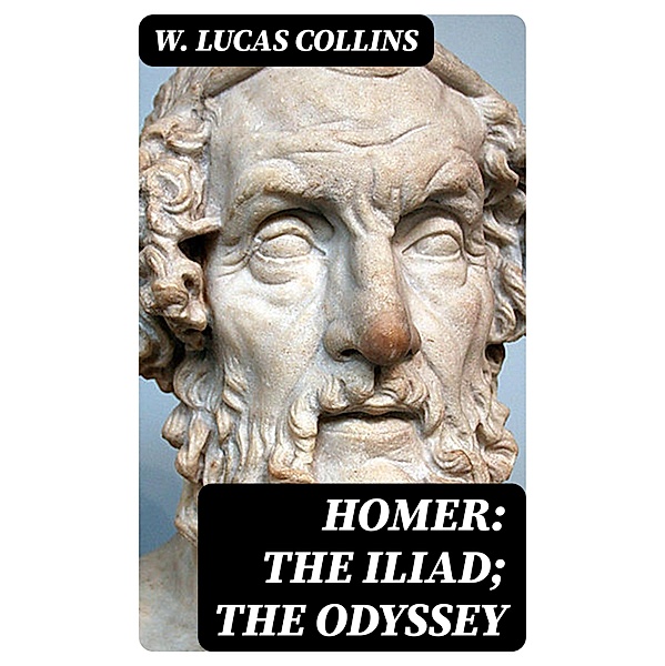 Homer: The Iliad; The Odyssey, W. Lucas Collins