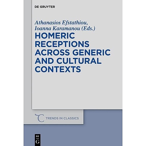 Homeric Receptions Across Generic and Cultural Contexts / Trends in Classics - Supplementary Volumes Bd.37