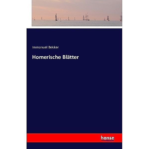 Homerische Blätter, Immanuel Bekker