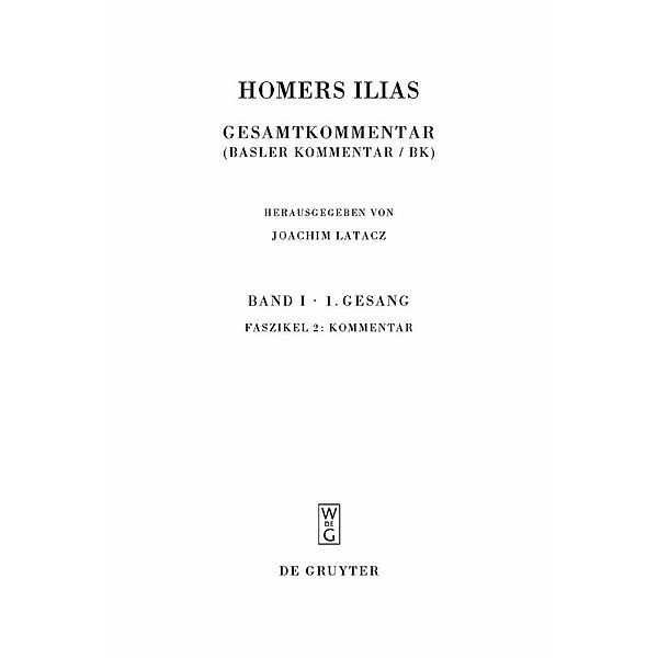 Homers Ilias. Erster Gesang (A). Kommentar. Band I. Faszikel 2 / Sammlung wissenschaftlicher Commentare, Joachim Latacz, René Nünlist, Magdalene Stoevesandt