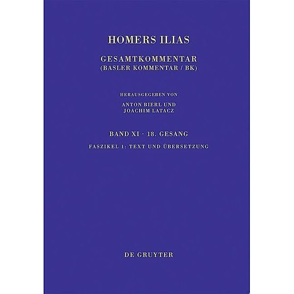 Homerus: Homers Ilias. Achtzehnter Gesang: Band XI. Faszikel 1 Text und Übersetzung
