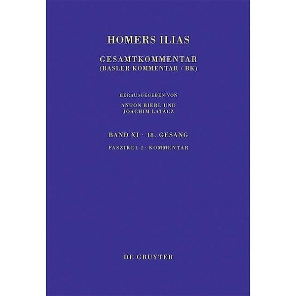 Homerus: Homers Ilias. Achtzehnter Gesang Band XI. Faszikel 2 / Sammlung wissenschaftlicher Commentare, Marina Coray