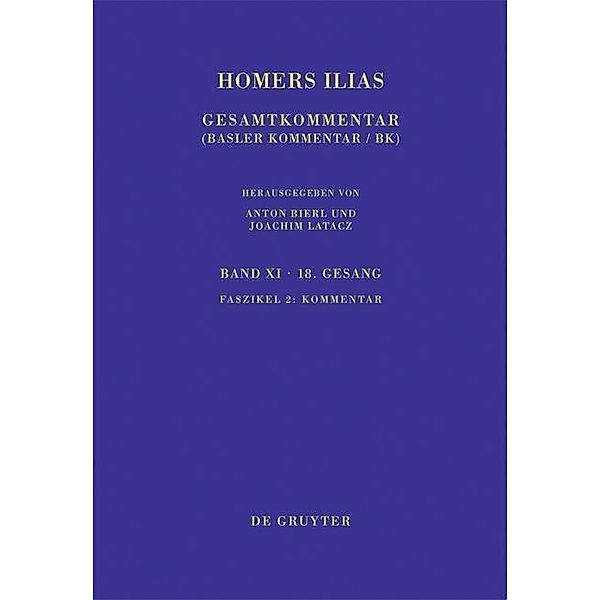 Homerus: Homers Ilias. Achtzehnter Gesang Band XI. Faszikel 2 / Sammlung wissenschaftlicher Commentare, Marina Coray