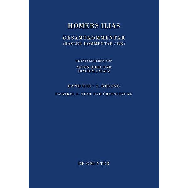 Homerus: Homers Ilias. Vierter Gesang: Band XIII. Faszikel 1 Text und Übersetzung