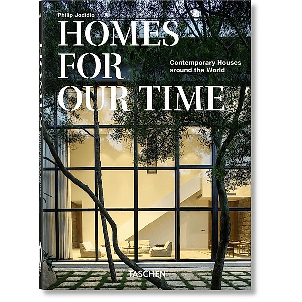 Homes For Our Time. Contemporary Houses around the World. 40th Ed., Philip Jodidio