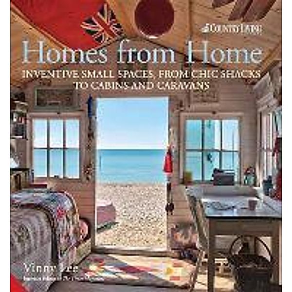 Homes from Home: Inventive Small Spaces, from Chic Shacks to Cabins and Caravans, Vinny Lee