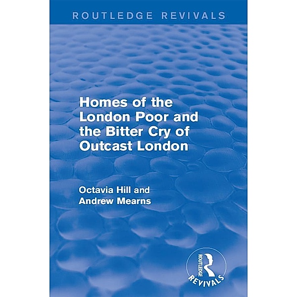 Homes of the London Poor and the Bitter Cry of Outcast London / Routledge Revivals, Octavia Hill, Andrew Mearns