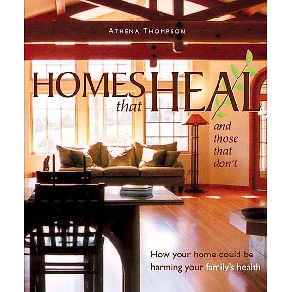 Homes that Heal and Those that Don't / Mother Earth News Wiser Living Series Bd.10, Athena Thompson