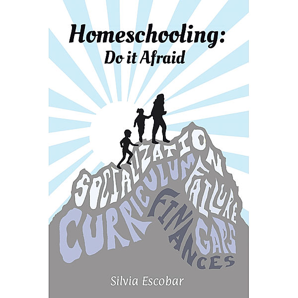 Homeschooling: Do It Afraid, Silvia Escobar