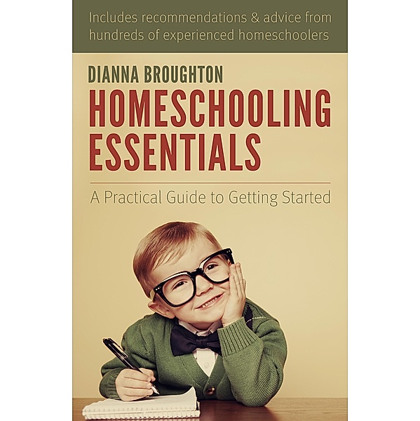 Homeschooling Essentials: A Practical Guide to Getting Started, Dianna Broughton
