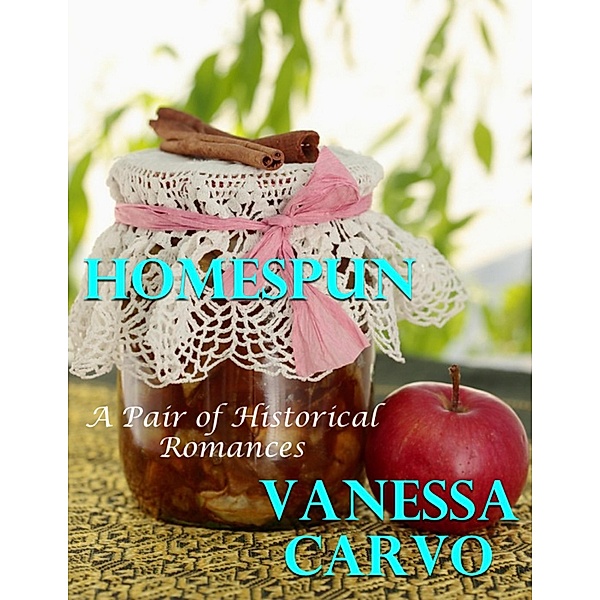 Homespun: A Pair of Historical Romances, Vanessa Carvo