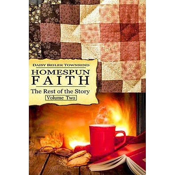 Homespun Faith, The Rest of the Story, Volume Two, Daisy L Townsend