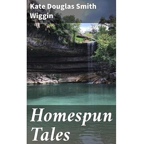 Homespun Tales, Kate Douglas Smith Wiggin