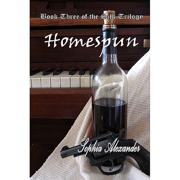 Homespun (The Silk Trilogy, #3) / The Silk Trilogy, Sophia Alexander