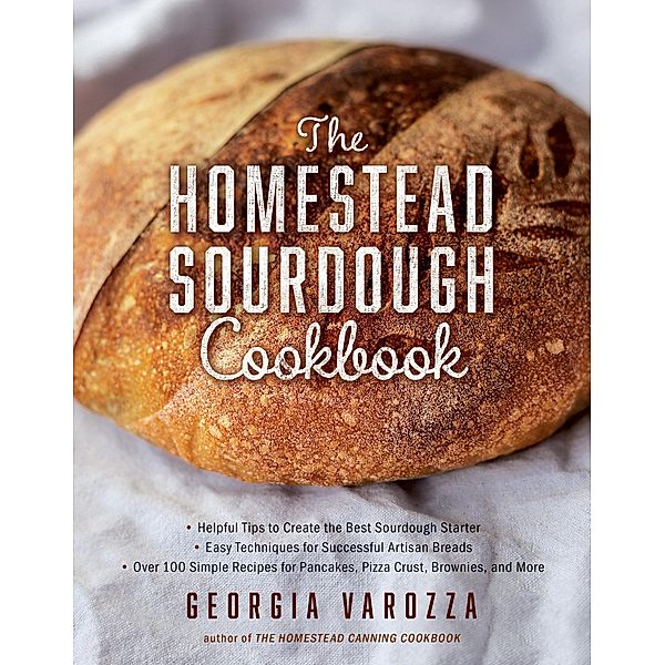 Homestead Sourdough Cookbook / The Homestead Essentials, Georgia Varozza