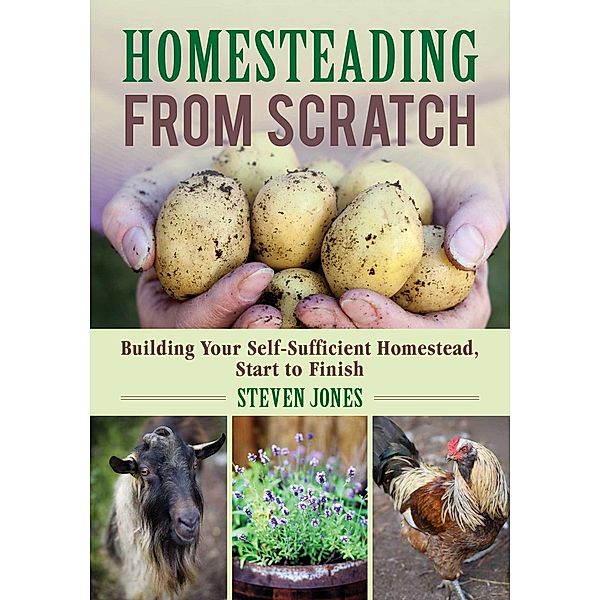 Homesteading From Scratch, Steven Jones