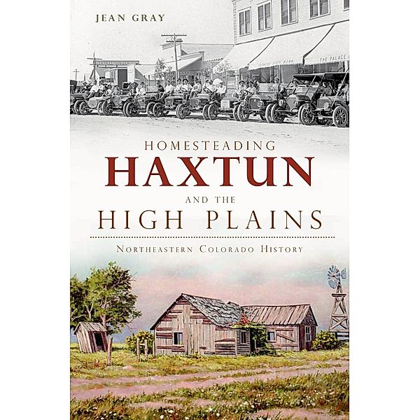 Homesteading Haxtun and the High Plains, Jean Gray