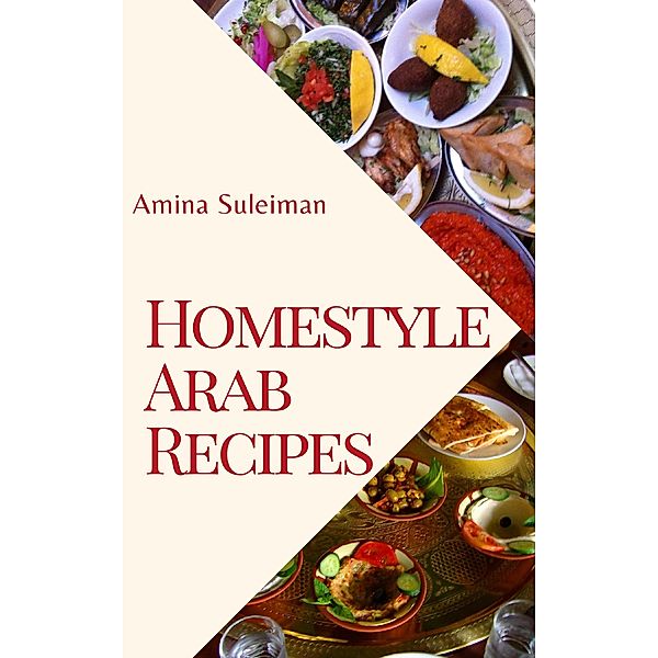 Homestyle Arab Recipes, Amina Suleiman