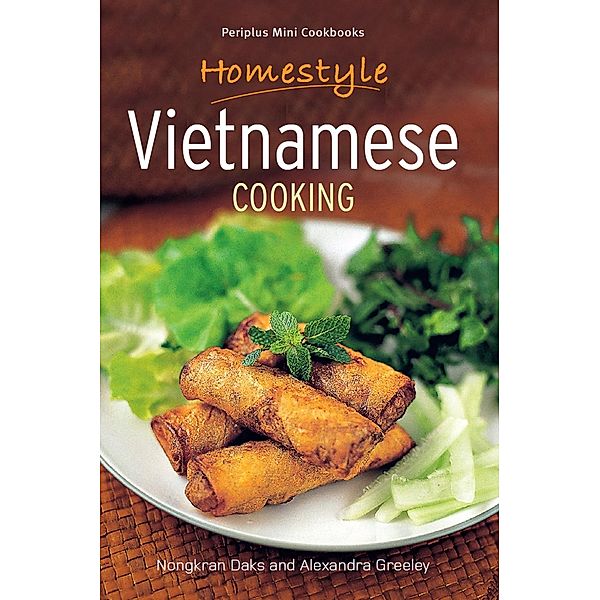 Homestyle Vietnamese Cooking / Periplus Mini Cookbook Series, Nongkran Daks, Alexandra Greeley