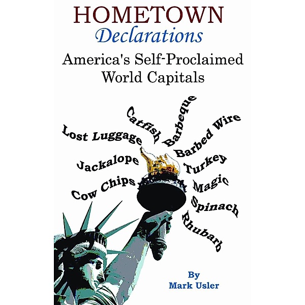 Hometown Declarations - America's Self Proclaimed World Capitals (2nd Edition), Mark Usler