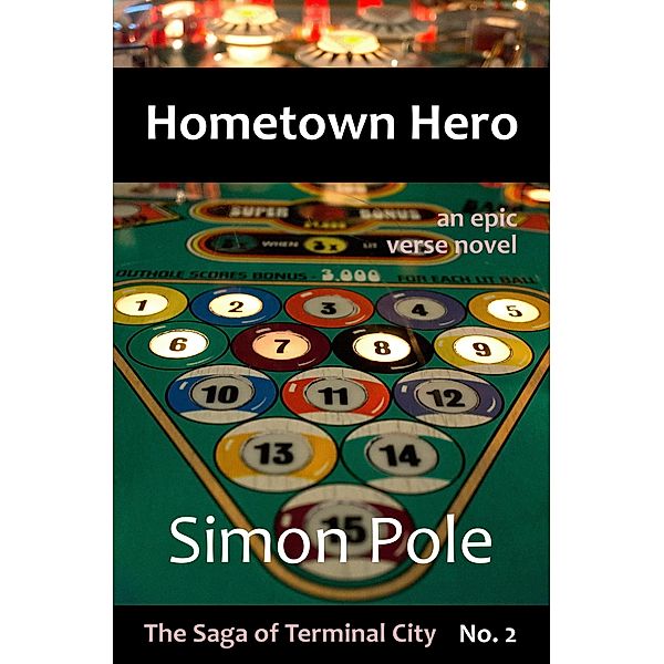 Hometown Hero: An Epic Verse Novel (Saga No. 2) / The Saga of Terminal City, Simon Pole