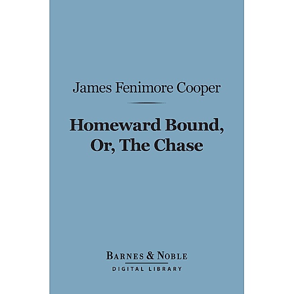 Homeward Bound, Or, the Chase (Barnes & Noble Digital Library) / Barnes & Noble, James Fenimore Cooper
