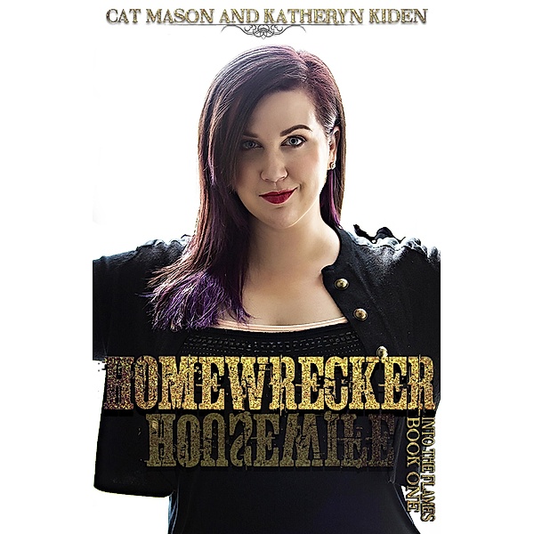 Homewrecker (Into the Flames, #1) / Into the Flames, Cat Mason, Katheryn Kiden