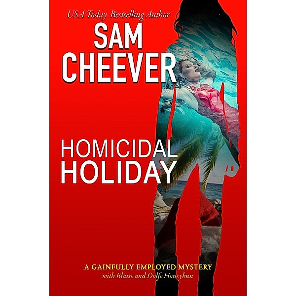 Homicidal Holiday (GAINFULLY EMPLOYED MYSTERY, #1), Sam Cheever