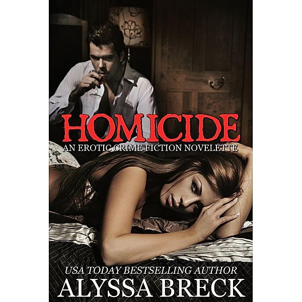 Homicide: An Erotic Crime Fiction Novelette, Alyssa Breck