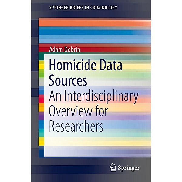 Homicide Data Sources / SpringerBriefs in Criminology, Adam Dobrin