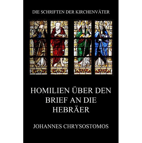 Homilien über den Brief an die Hebräer / Die Schriften der Kirchenväter Bd.38, Johannes Chrysostomos