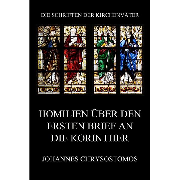 Homilien über den ersten Brief an die Korinther / Die Schriften der Kirchenväter Bd.39, Johannes Chrysostomos