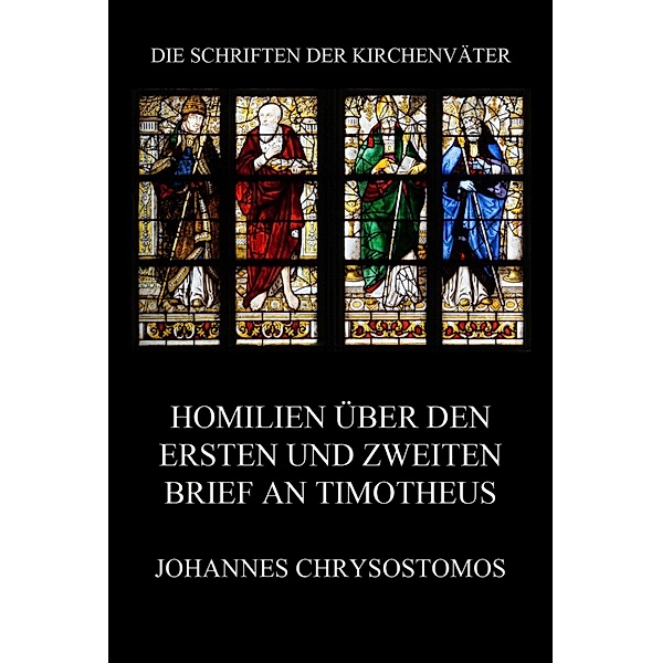 Homilien über den ersten und zweiten Brief an Timotheus / Die Schriften der Kirchenväter Bd.41, Johannes Chrysostomos