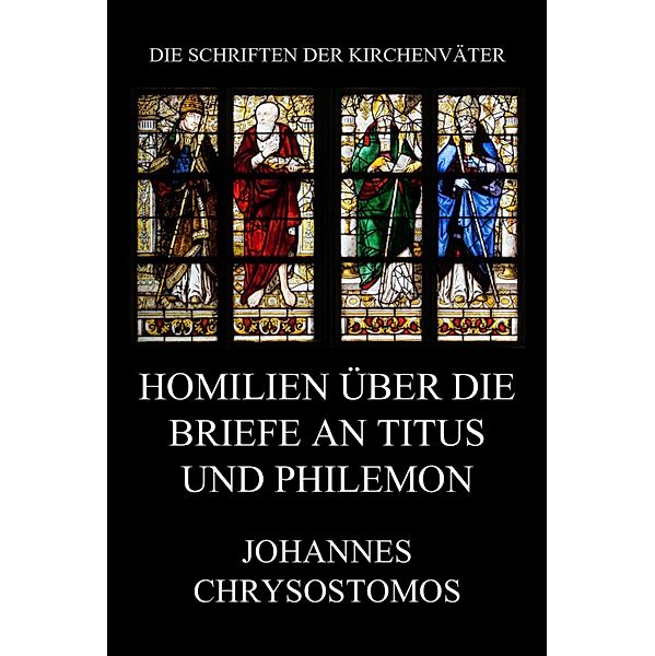 Homilien über die Briefe an Titus und Philemon / Die Schriften der Kirchenväter Bd.102, Johannes Chrysostomos