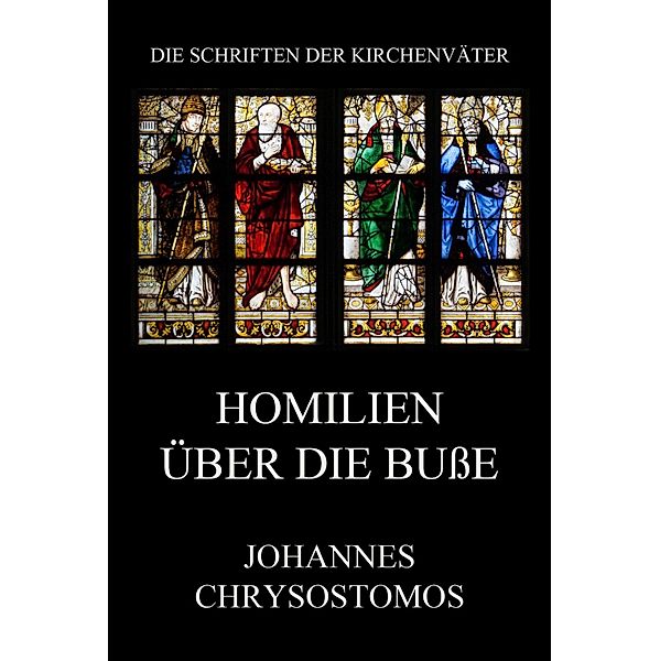 Homilien über die Buße / Die Schriften der Kirchenväter Bd.32, Johannes Chrysostomus