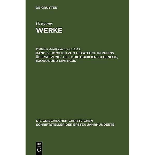 Homilien zum Hexateuch in Rufins Übersetzung. Teil 1: Die Homilien zu Genesis, Exodus und Leviticus / Die griechischen christlichen Schriftsteller der ersten Jahrhunderte Bd.29