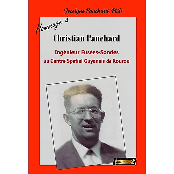 Hommage à Christian Pauchard Ingénieur Fusée-Sonde au Centre Spatial Guyanais de Kourou (Du Fond du Coeur) / Du Fond du Coeur, Jocelyne Pauchard
