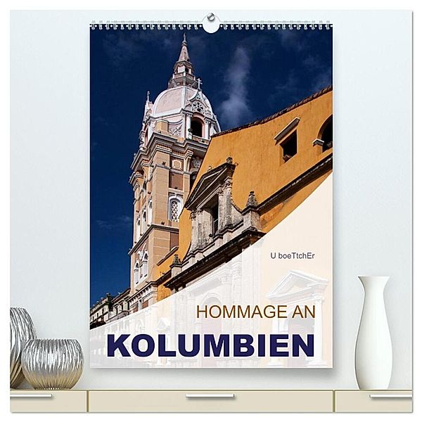 HOMMAGE AN KOLUMBIEN (hochwertiger Premium Wandkalender 2024 DIN A2 hoch), Kunstdruck in Hochglanz, U boeTtchEr