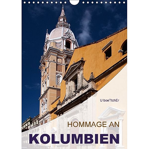 HOMMAGE AN KOLUMBIEN (Wandkalender 2018 DIN A4 hoch), U. Boettcher