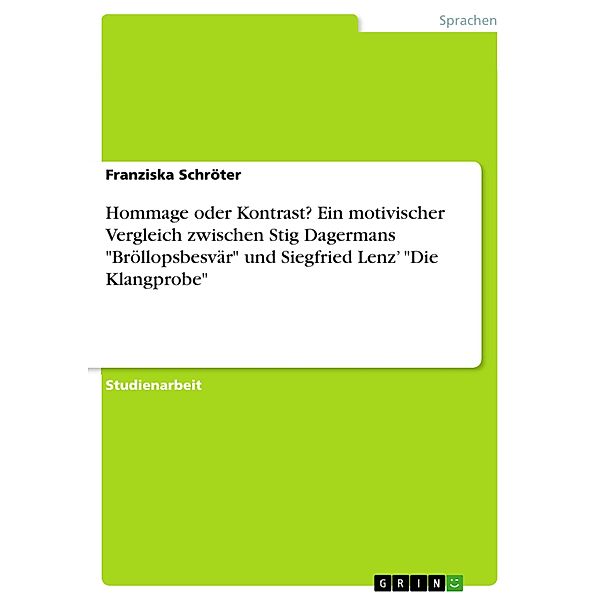 Hommage oder Kontrast? Ein motivischer Vergleich zwischen Stig Dagermans Bröllopsbesvär und Siegfried Lenz' Die Klangprobe, Franziska Schröter