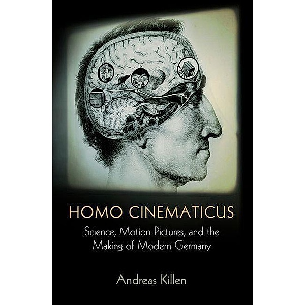 Homo Cinematicus / Intellectual History of the Modern Age, Andreas Killen