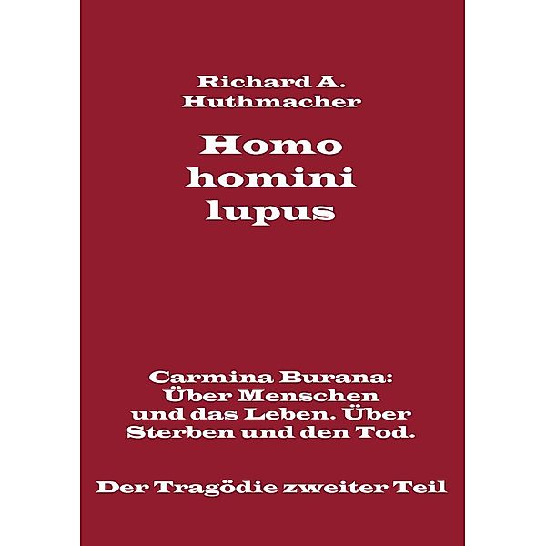 Homo homini lupus. Der Tragödie zweiter Teil, Richard A. Huthmacher