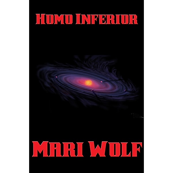 Homo Inferior / Positronic Publishing, Mari Wolf