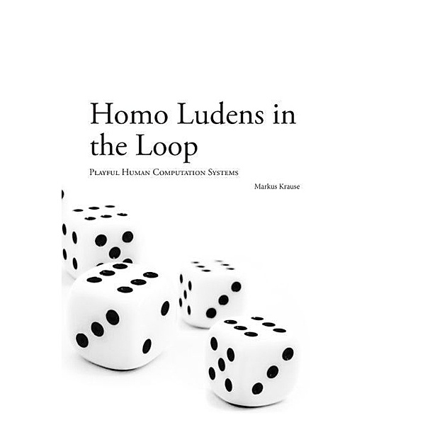 Homo Ludens in the Loop, Markus Krause