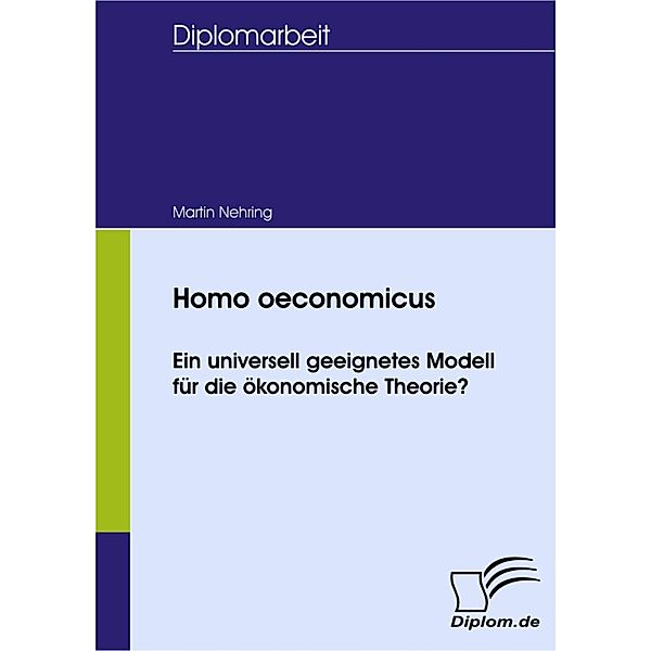 Homo oeconomicus - ein universell geeignetes Modell für die ökonomische Theorie?, Martin Nehring