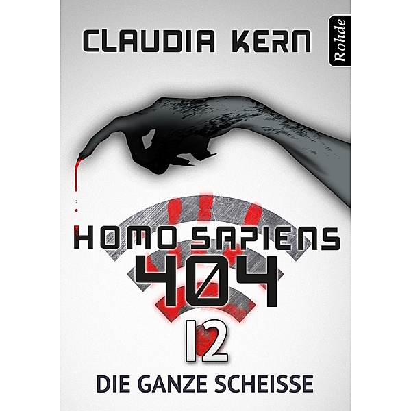 Homo Sapiens 404 Band 12: Die ganze Scheiße / Homo Sapiens 404, Claudia Kern